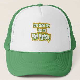 Live Every Day Like It's Taco Tuesday! Trucker Hat