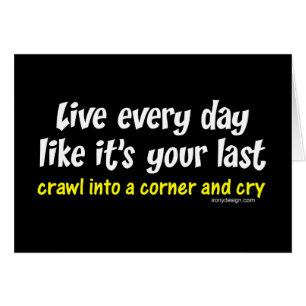 Live Every Day Like Its Your Last