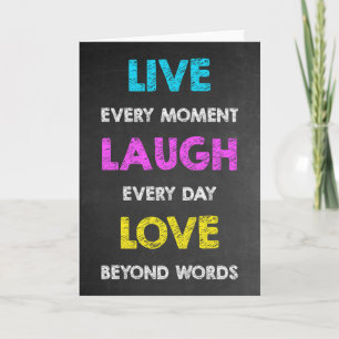 Live every moment Laugh every day Love beyond word Card