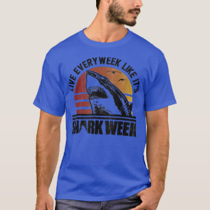 Live every week like its shark T-Shirt