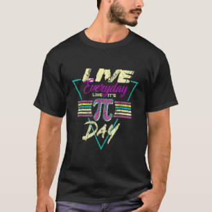 Live Everyday Like It S Pi Day Funny 3 14 Math Tea T-Shirt