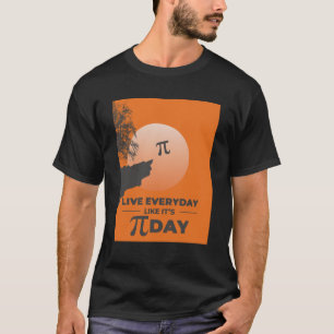 Live Everyday Like It's Pi Day - Funny Math T-Shirt