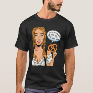 Live Everyday Like It's Pretzel Day Girl With Pret T-Shirt