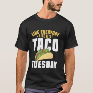 Live Everyday Like It's Taco Tuesday Cinco De Mayo T-Shirt