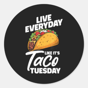 Live everyday like it's taco tuesday mexican food classic round sticker