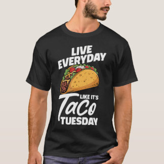 Live Everyday Like It's Taco Tuesday Mexican T-Shirt