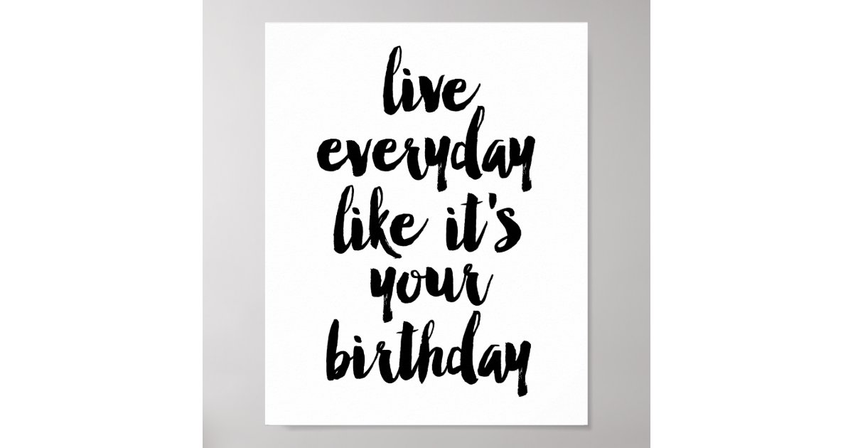 Live everyday like it's your birthday poster Zazzle