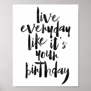 Live Everyday Like It's Your Birthday Poster