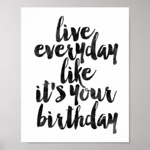 Live Everyday Like It's Your Birthday Poster