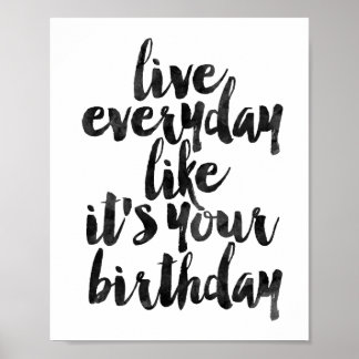 Live Everyday Like It's Your Birthday Poster