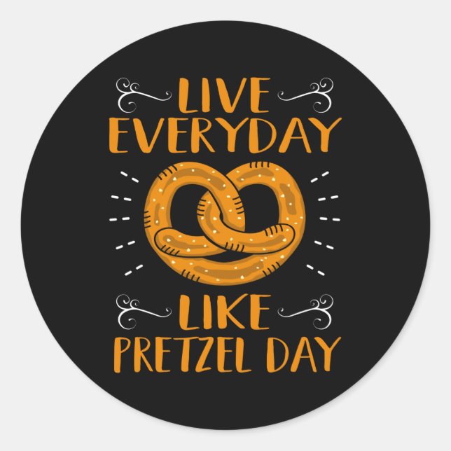 Live Everyday Like Pretzel Day Classic Round Sticker (Front)