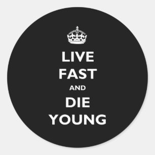 Live Fast And Die Young Classic Round Sticker