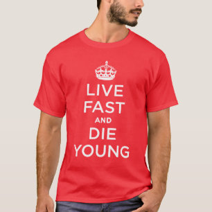 Live Fast and Die Young T-Shirt