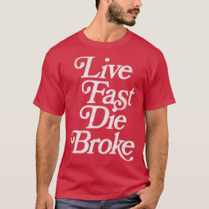 Live Fast Die Broke Retro Styled Faded Typography  T-Shirt