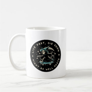 Live fast, die soon - might as well skate coffee mug