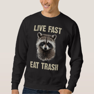Live Fast Eat Trash and Get Hit by a Car Funny Rac Sweatshirt