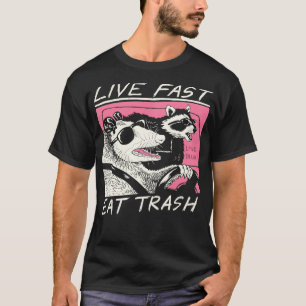 Live Fast Eat Trash  T-Shirt
