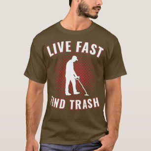 Live Fast Find Trash Funny Metal Detectorist Metal T-Shirt