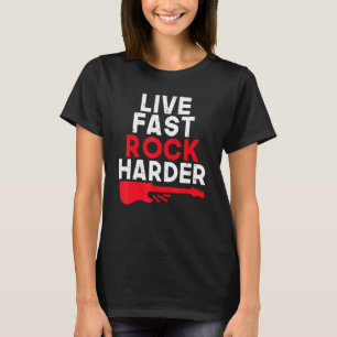 Live fast Rock Harder Rock and Roll Rocker T-Shirt