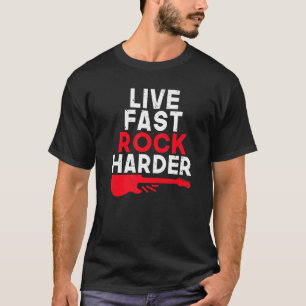 Live fast Rock Harder Rock and Roll Rocker   T-Shirt