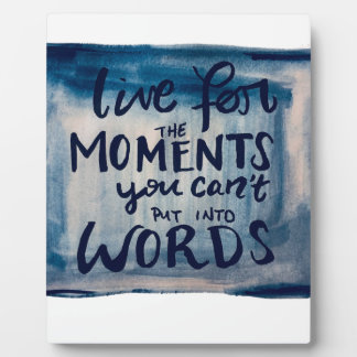 Live For The Moments You Can't Put Into Words Plaque