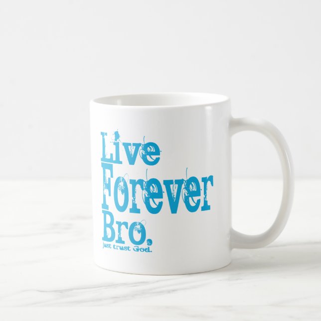 Live Forever Bro Just Trust God Coffee Mug Cup (Right)