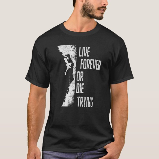 Live Forever Or Die Trying Bouldering T-Shirt (Front)