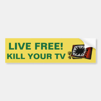 LIVE FREE! KILL YOUR TV - BUMPER STICKER