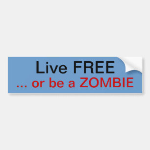 Live free or be a Zombie Bumper Sticker