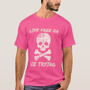 Live Free Or Die Trying Skull and Crossbones Pirat T-Shirt