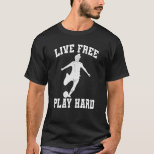 Live Free Play Hard Soccer Female Player Graphic T-Shirt