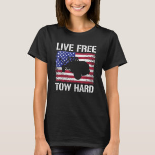Live Free Tow Hard Tow Trucker Breakdown Truck T-Shirt