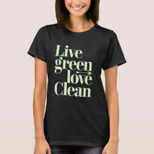 Live Green Love Clean Vegan Vegetarian Eco Message T-Shirt