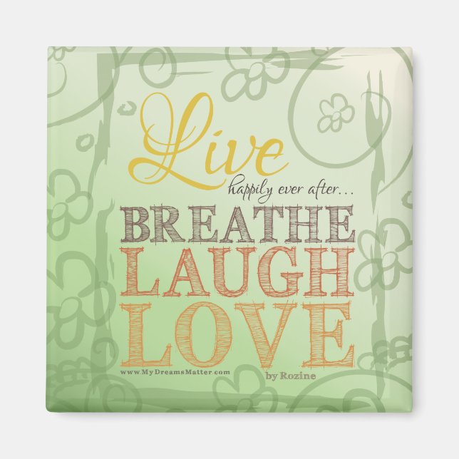 Live Happily Ever After Breathe Laugh Love Message Magnet (Front)