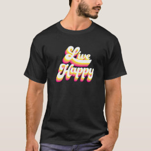Live Happy Positive Message Motivational Quotes -  T-Shirt