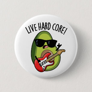 Live Hard Core Funny Avocado Rock Pun 6 Cm Round Badge