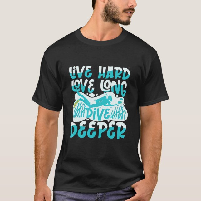 Live Hard Love Long Dive Deeper T-Shirt (Front)
