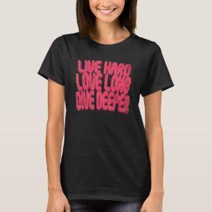 Live Hard Love Long Dive Deeper T-Shirt