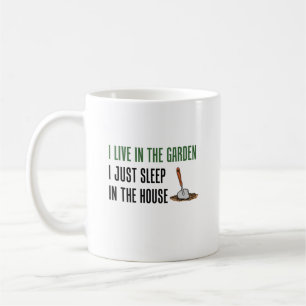 Live In The Garden Just Sleep In The House Coffee Mug