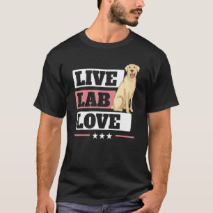 Live Lab Love Labrador Retriever Dog  Yellow Labra T-Shirt