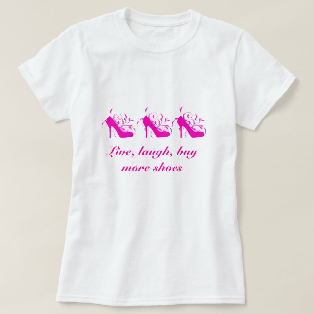 Live, Laugh, Buy More Shoes Tee (Design Front)