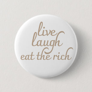 Live Laugh Eat the Rich  6 Cm Round Badge