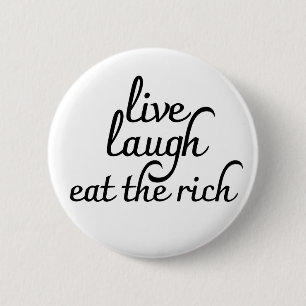 Live Laugh Eat the Rich  6 Cm Round Badge