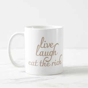 Live Laugh Eat the Rich Coffee Mug