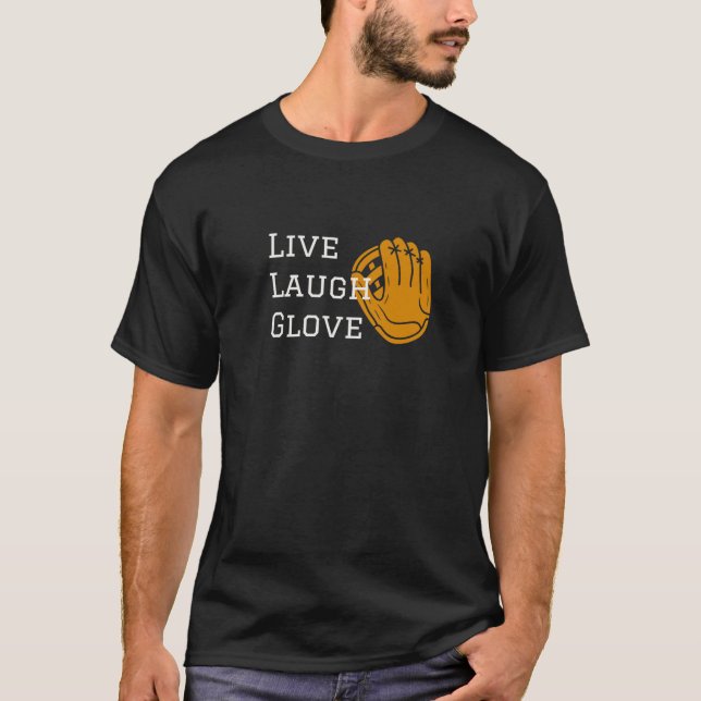 Live Laugh Glove Funny Baseball Player Gift T-Shirt (Front)