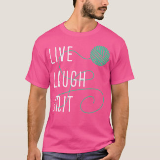 Live Laugh Knit - Yarn Crafts Artists Knitting Sew T-Shirt