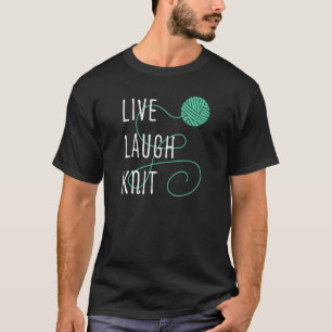 Live Laugh Knit Yarn Crafts Artists Knitting Sew T-Shirt