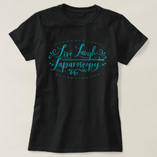 Live Laugh Laparoscopy T-Shirt