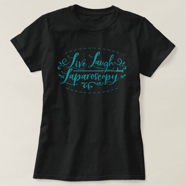 Live Laugh Laparoscopy T-Shirt (Design Front)