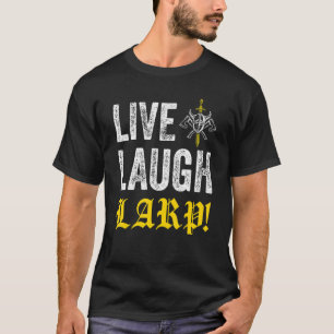 Live Laugh LARP Saying for LARPing Role Playing T-Shirt